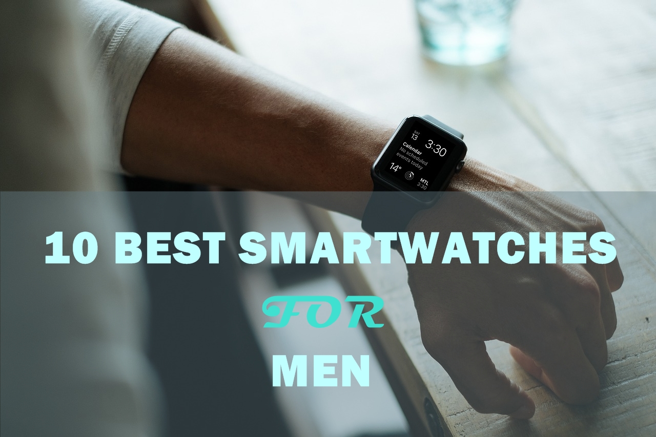 10 Best Smartwatches For Men (Reviewed) - Buyers Guide 2021